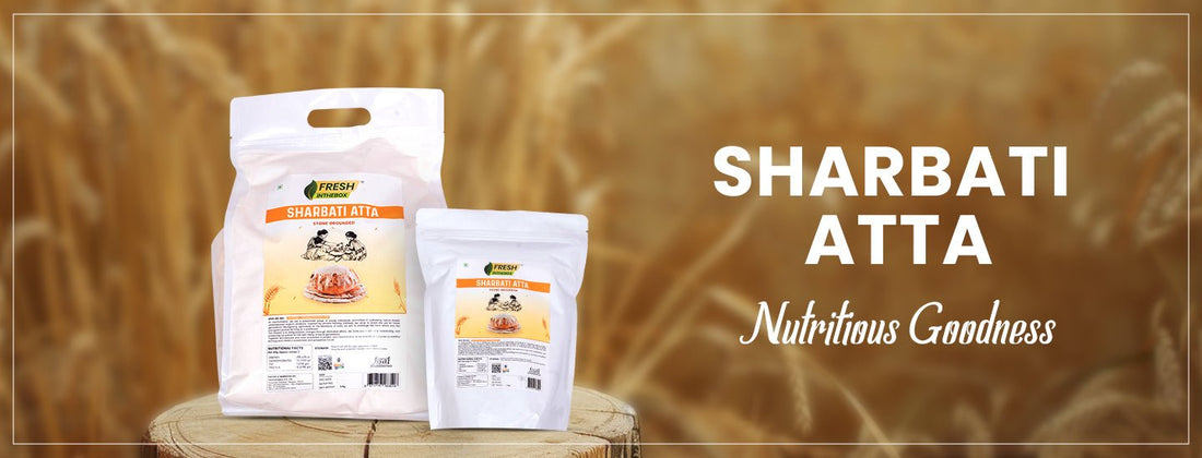 From Taste to Nutrition: Discover the Superior Benefits of Sharbati Atta - FRESHINTHEBOX